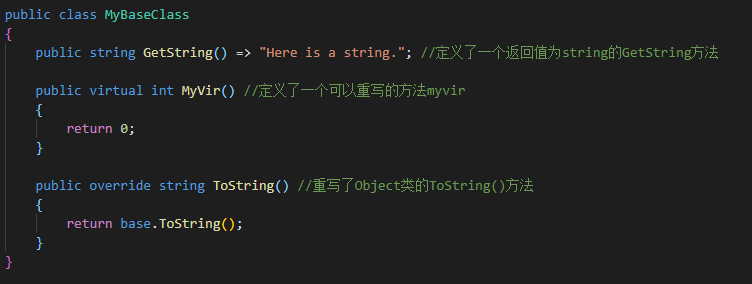 public class myBaseC1ass
public string GetString() "Here is a string.
public virtual int myVir()
return e;
public override string
Tostring()
return base. Tostring();
stri